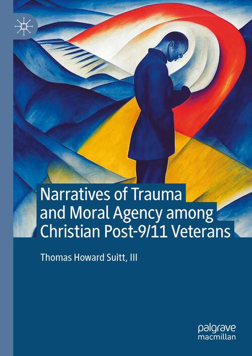 Book cover of Narratives of Trauma and Moral Agency among Christian Post-9/11 Veterans (1st ed. 2023)