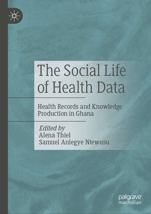 Book cover of The Social Life of Health Data: Health Records and Knowledge Production in Ghana (2024)