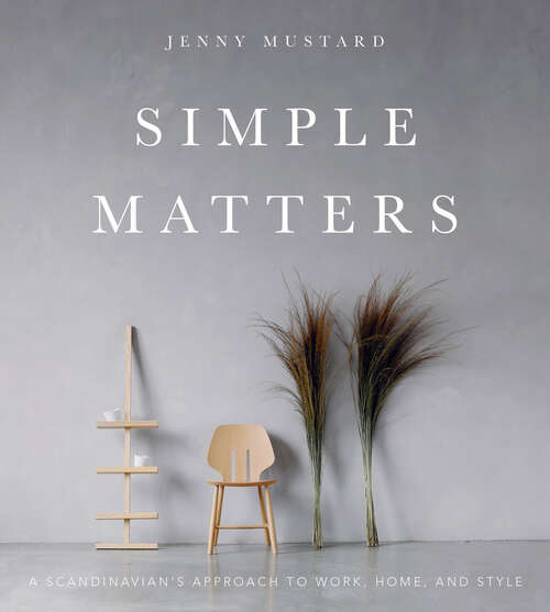 Book cover of Simple Matters: A Scandinavian's Approach to Work, Home, and Style
