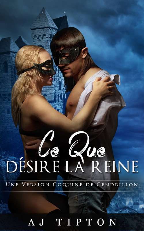 Book cover of Ce que Désire la Reine: Une Version Coquine de Cendrillon