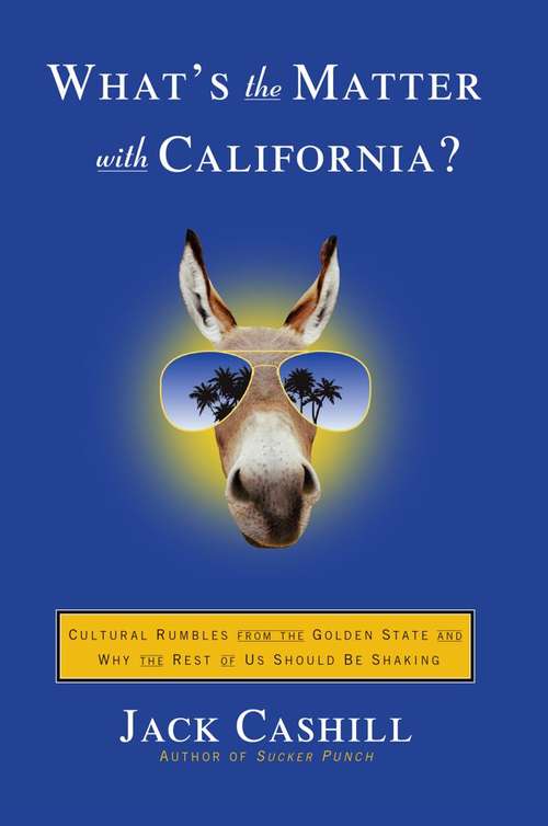 Book cover of What's the Matter with California? Cultural Rumbles from the Golden State and Why the Rest of Us Should Be Shaking