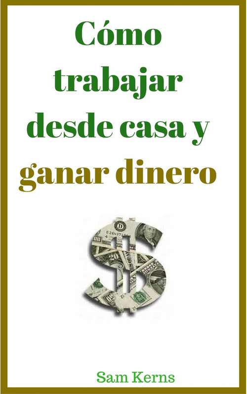 Book cover of Cómo trabajar desde casa y ganar dinero