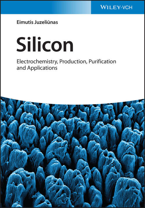 Book cover of Silicon: Electrochemistry, Production, Purification and Applications