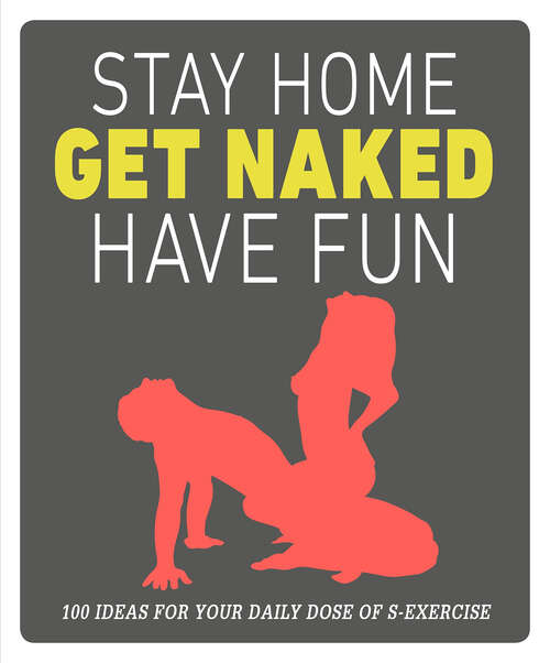 Book cover of Stay Home, Get Naked, Have Fun