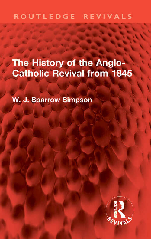 Book cover of The History of the Anglo-Catholic Revival from 1845 (Routledge Revivals)