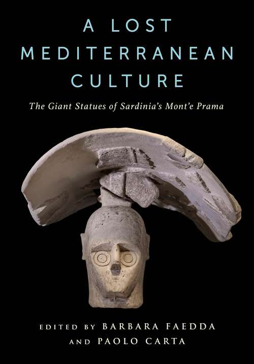 Book cover of A Lost Mediterranean Culture: The Giant Statues of Sardinia's Mont'e Prama (Columbiana)