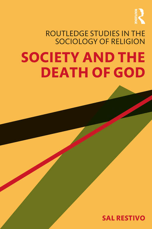 Book cover of Society and the Death of God (Routledge Studies in the Sociology of Religion)