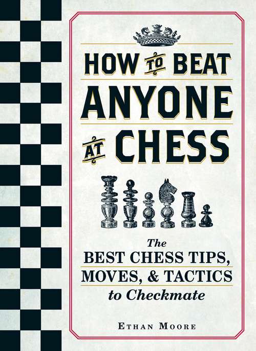 Book cover of How To Beat Anyone At Chess: The Best Chess Tips, Moves, and Tactics to Checkmate