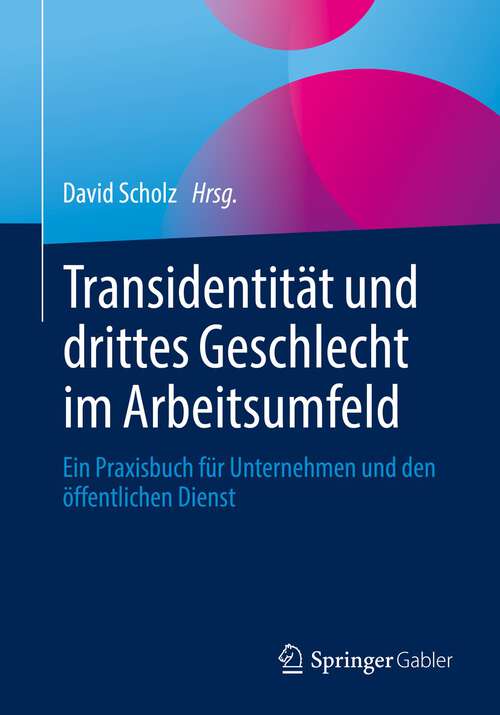 Book cover of Transidentität und drittes Geschlecht im Arbeitsumfeld: Ein Praxisbuch für Unternehmen und den öffentlichen Dienst (1. Aufl. 2022)