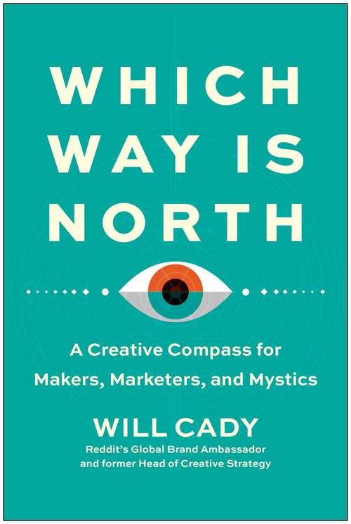 Book cover of Which Way Is North: A Creative Compass for Makers, Marketers, and Mystics