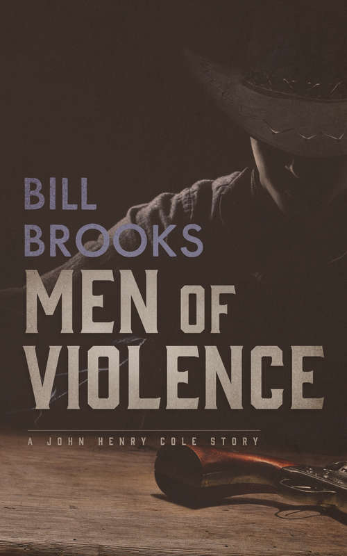 Book cover of Men of Violence: A John Henry Cole Story