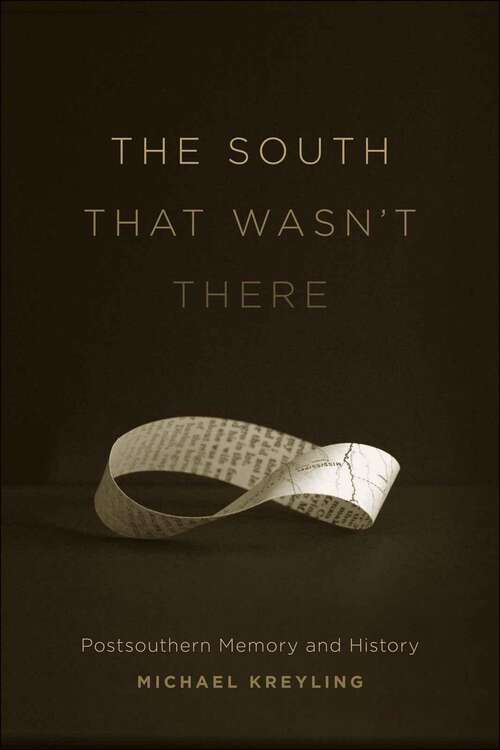 Book cover of The South That Wasn't There: Postsouthern Memory and History (Southern Literary Studies)