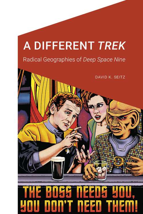 Book cover of A Different Trek: Radical Geographies of Deep Space Nine (Cultural Geographies + Rewriting the Earth)