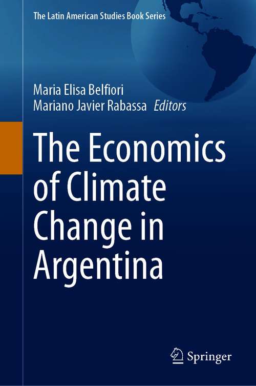 Book cover of The Economics of Climate Change in Argentina (1st ed. 2021) (The Latin American Studies Book Series)