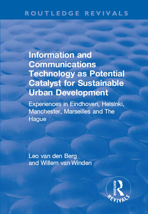 Book cover of Information and Communications Technology as Potential Catalyst for Sustainable Urban Development: Experiences in Eindhoven, Helsinki, Manchester, Marseilles and The Hague (Routledge Revivals)