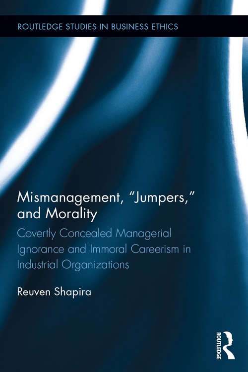 Book cover of Mismanagement, “Jumpers,” and Morality: Covertly Concealed Managerial Ignorance and Immoral Careerism in Industrial Organizations (Routledge Studies in Business Ethics)