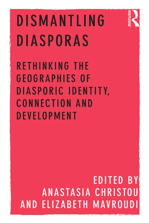 Book cover of Dismantling Diasporas: Rethinking the Geographies of Diasporic Identity, Connection and Development