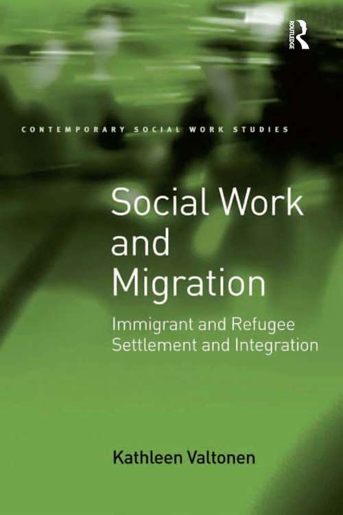 Book cover of Social Work and Migration: Immigrant and Refugee Settlement and Integration (Contemporary Social Work Studies)