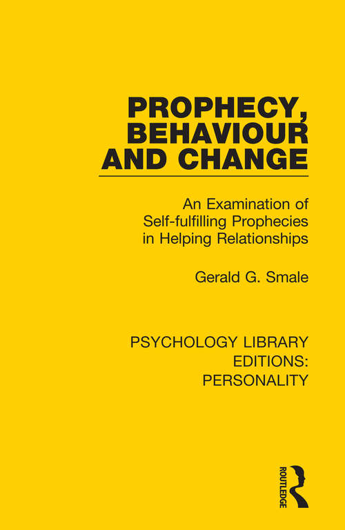 Book cover of Prophecy, Behaviour and Change: An Examination of Self-fulfilling Prophecies in Helping Relationships (Psychology Library Editions: Personality)