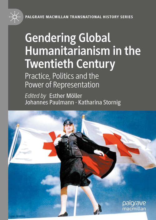 Book cover of Gendering Global Humanitarianism in the Twentieth Century: Practice, Politics and the Power of Representation (1st ed. 2020) (Palgrave Macmillan Transnational History Series)