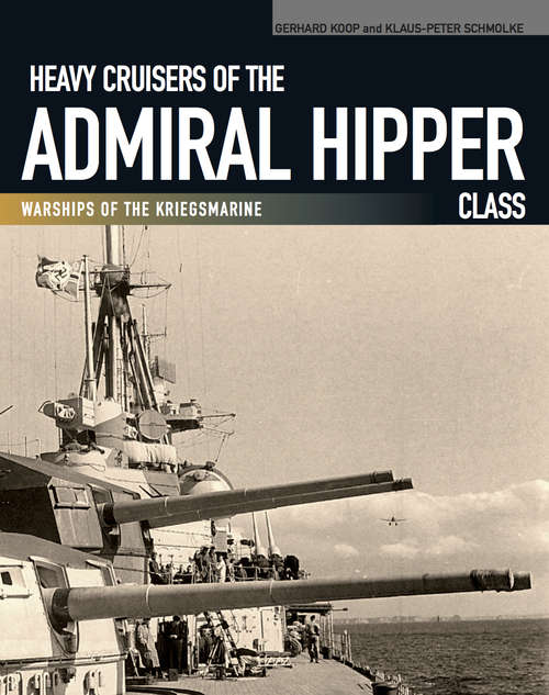 Book cover of Heavy Cruisers of the Admiral Hipper Class: Warships of the Kriegsmarine (Warships Of The Kriegsmarine Ser.)