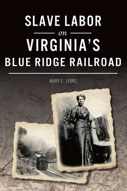 Book cover of Slave Labor on Virginia's Blue Ridge Railroad (American Heritage)