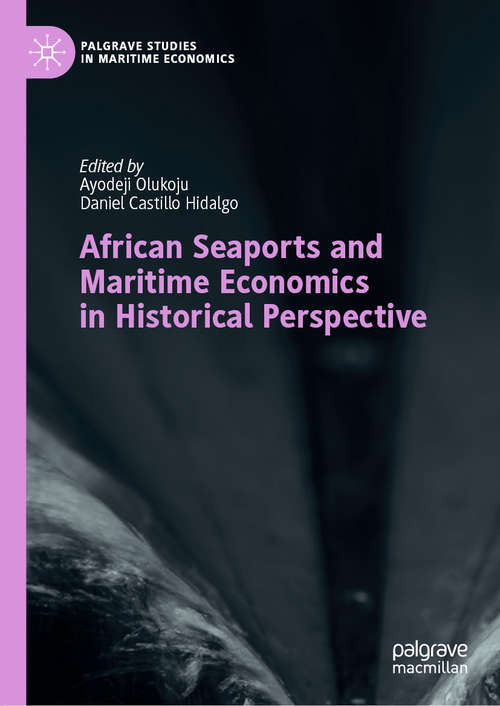 Book cover of African Seaports and Maritime Economics in Historical Perspective (1st ed. 2020) (Palgrave Studies in Maritime Economics)