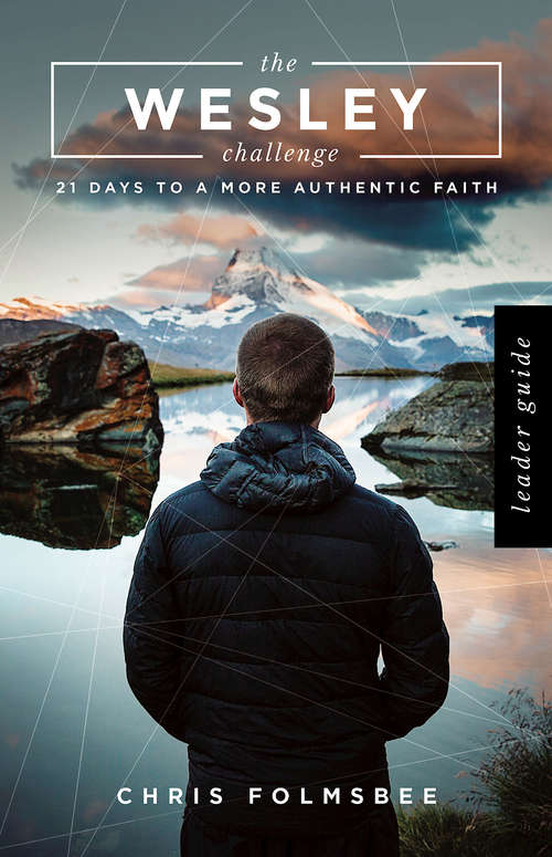 Book cover of The Wesley Challenge Leader Guide: 21 Days to a More Authentic Faith (The Wesley Challenge)