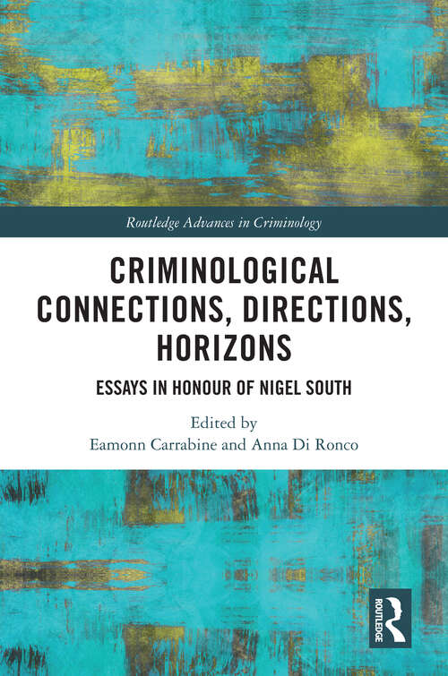 Book cover of Criminological Connections, Directions, Horizons: Essays in Honour of Nigel South (Routledge Advances in Criminology)