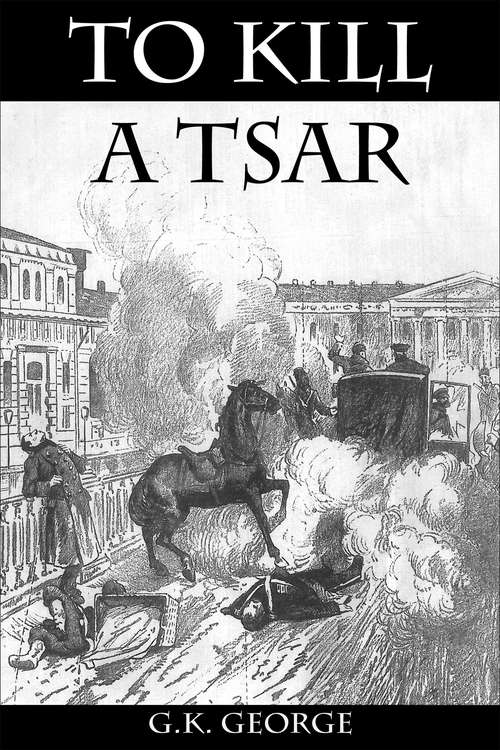 Book cover of To Kill a Tsar: A Novel