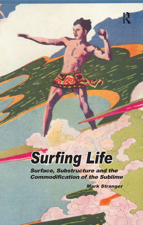 Book cover of Surfing Life: Surface, Substructure and the Commodification of the Sublime