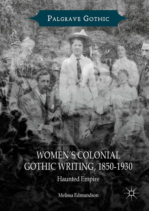 Book cover of Women’s Colonial Gothic Writing, 1850-1930: Haunted Empire (1st ed. 2018) (Palgrave Gothic)