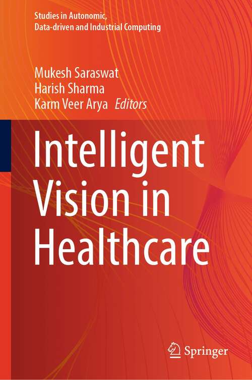 Book cover of Intelligent Vision in Healthcare (1st ed. 2022) (Studies in Autonomic, Data-driven and Industrial Computing)