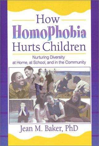 Book cover of How Homophobia Hurts Children: Nuturing Diversity at Home, at School, and in the Community (Haworth Gay & Lesbian Studies)