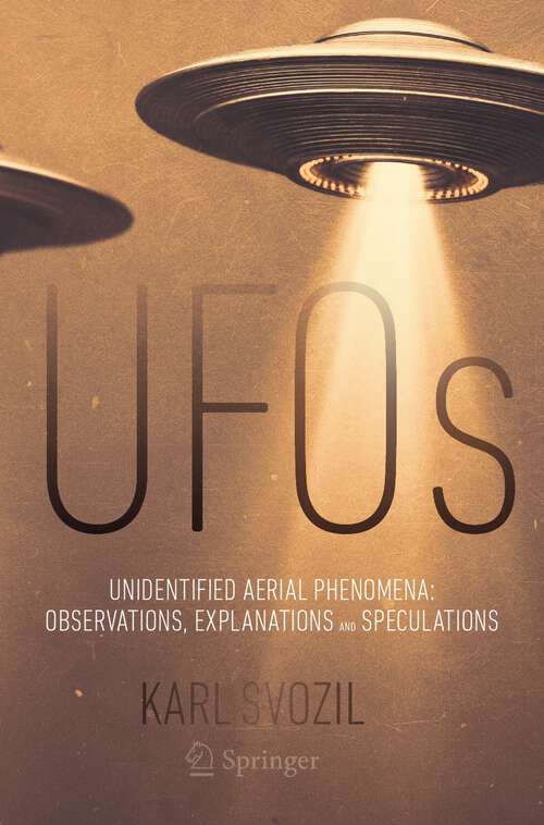 Book cover of UFOs: Unidentified Aerial Phenomena: Observations, Explanations and Speculations (1st ed. 2023)