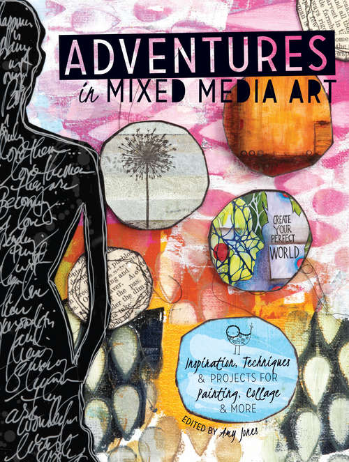 Book cover of Adventures in Mixed Media Art: Inspiration, Techniques and Projects for Painting, Collage and More