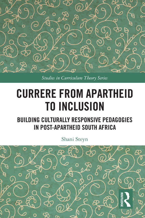 Book cover of Currere from Apartheid to Inclusion: Building Culturally Responsive Pedagogies in Post-Apartheid South Africa (ISSN)