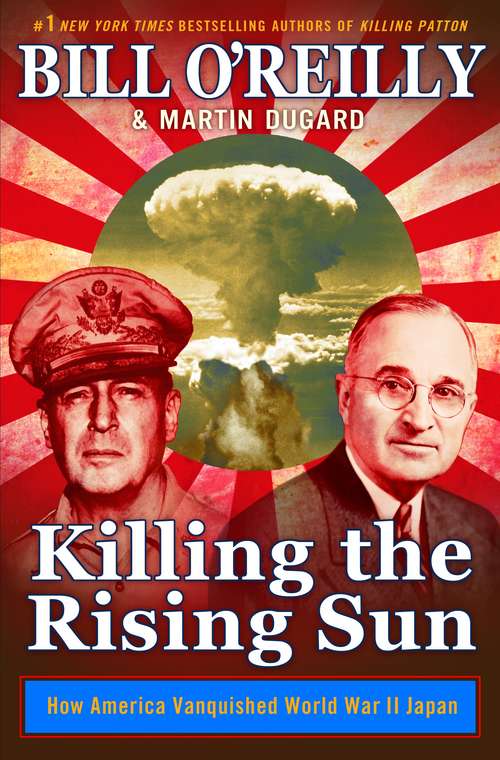 Book cover of Killing the Rising Sun: How America Vanquished World War II Japan