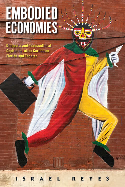 Book cover of Embodied Economies: Diaspora and Transcultural Capital in Latinx Caribbean Fiction and Theater (Latinidad: Transnational Cultures in the United States)
