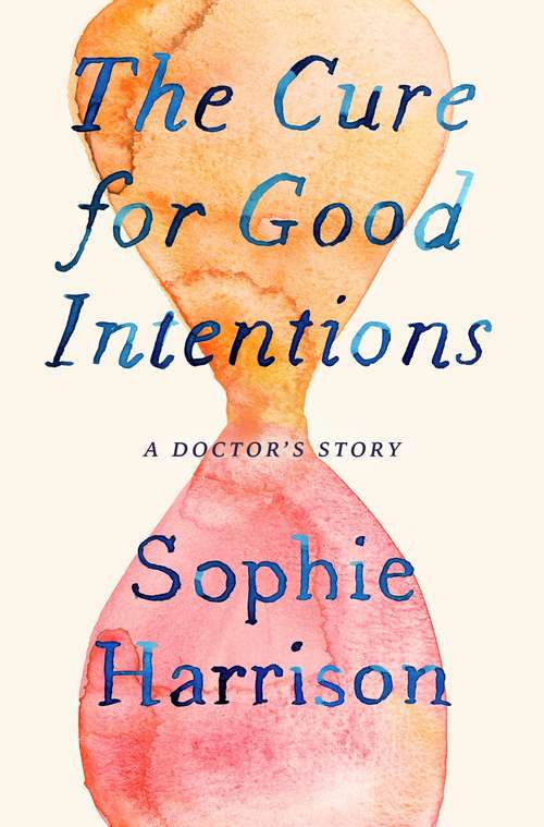 Book cover of The Cure for Good Intentions: A Doctor's Story