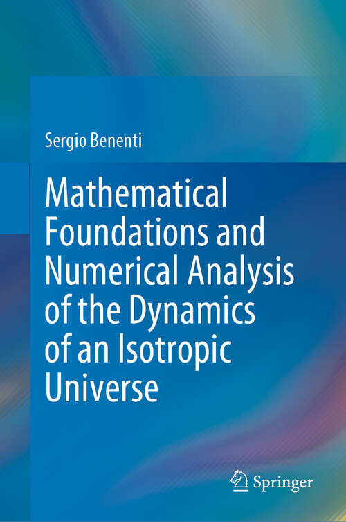 Book cover of Mathematical Foundations and Numerical Analysis of the Dynamics of an Isotropic Universe (2024)