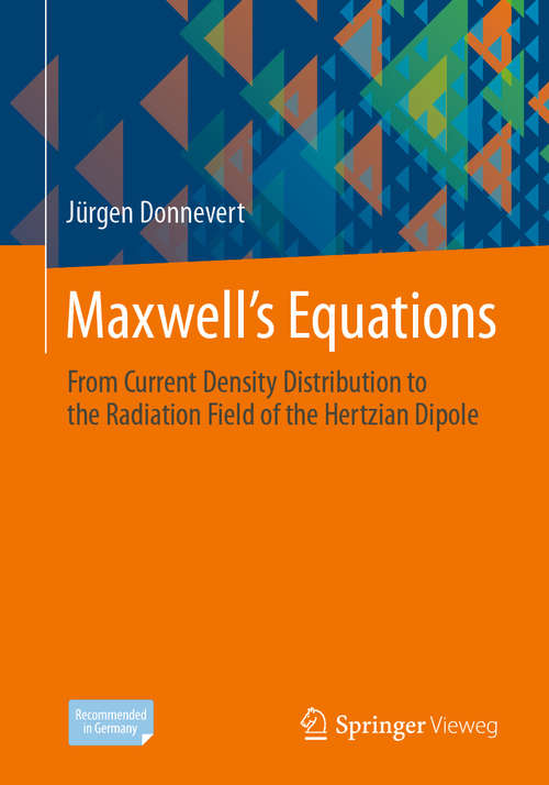 Book cover of Maxwell´s Equations: From Current Density Distribution to the Radiation Field of the Hertzian Dipole (1st ed. 2020)