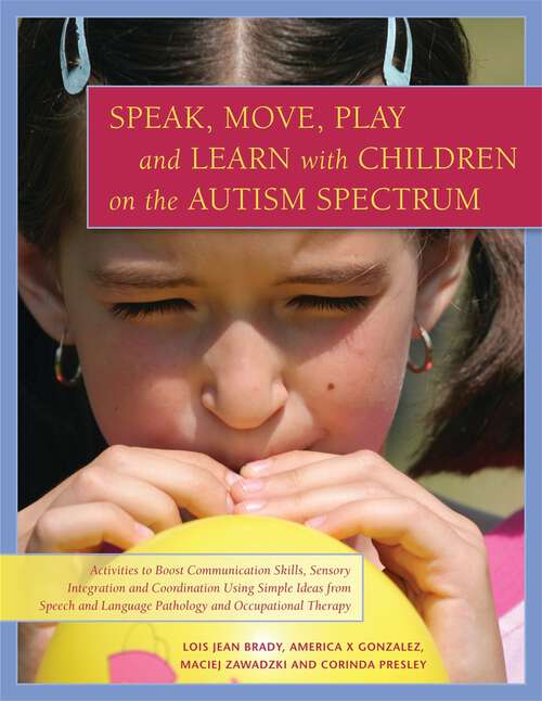 Book cover of Speak, Move, Play and Learn with Children on the Autism Spectrum: Activities to Boost Communication Skills, Sensory Integration and Coordination Using Simple Ideas from Speech and Language Pathology and Occupational Therapy