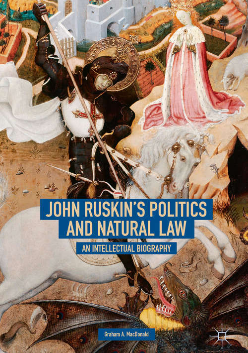 Book cover of John Ruskin's Politics and Natural Law: An Intellectual History