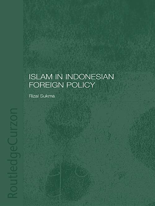 Book cover of Islam in Indonesian Foreign Policy: Domestic Weakness and the Dilemma of Dual Identity (Politics In Asia Ser.)