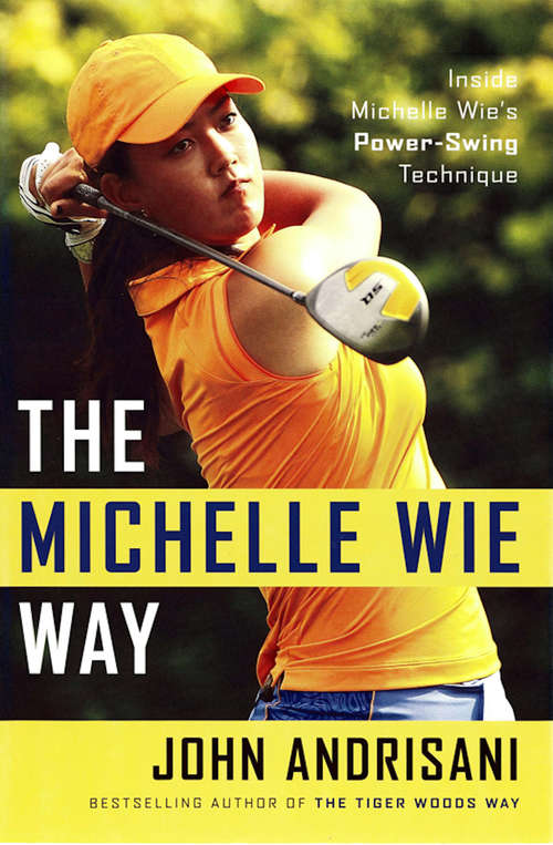 Book cover of The Michelle Wie Way: Inside Michelle Wie's Power-Swing Technique