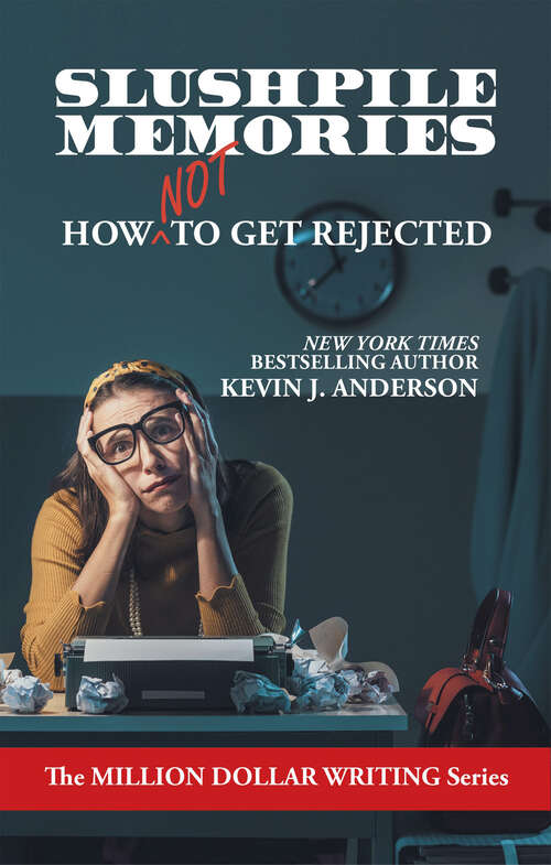 Book cover of Slushpile Memories: How NOT to Get Rejected (Million Dollar Writing Series)