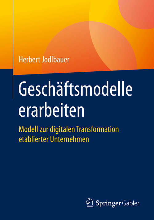 Book cover of Geschäftsmodelle erarbeiten: Modell zur digitalen Transformation etablierter Unternehmen (1. Aufl. 2020)