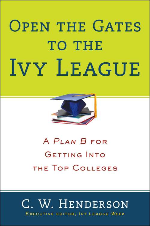Book cover of Open the Gates to the Ivy League: A Plan B for Getting into the top Colleges