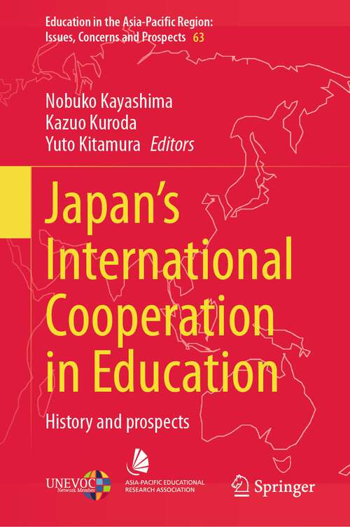 Book cover of Japan’s International Cooperation in Education: History and Prospects (1st ed. 2022) (Education in the Asia-Pacific Region: Issues, Concerns and Prospects #63)